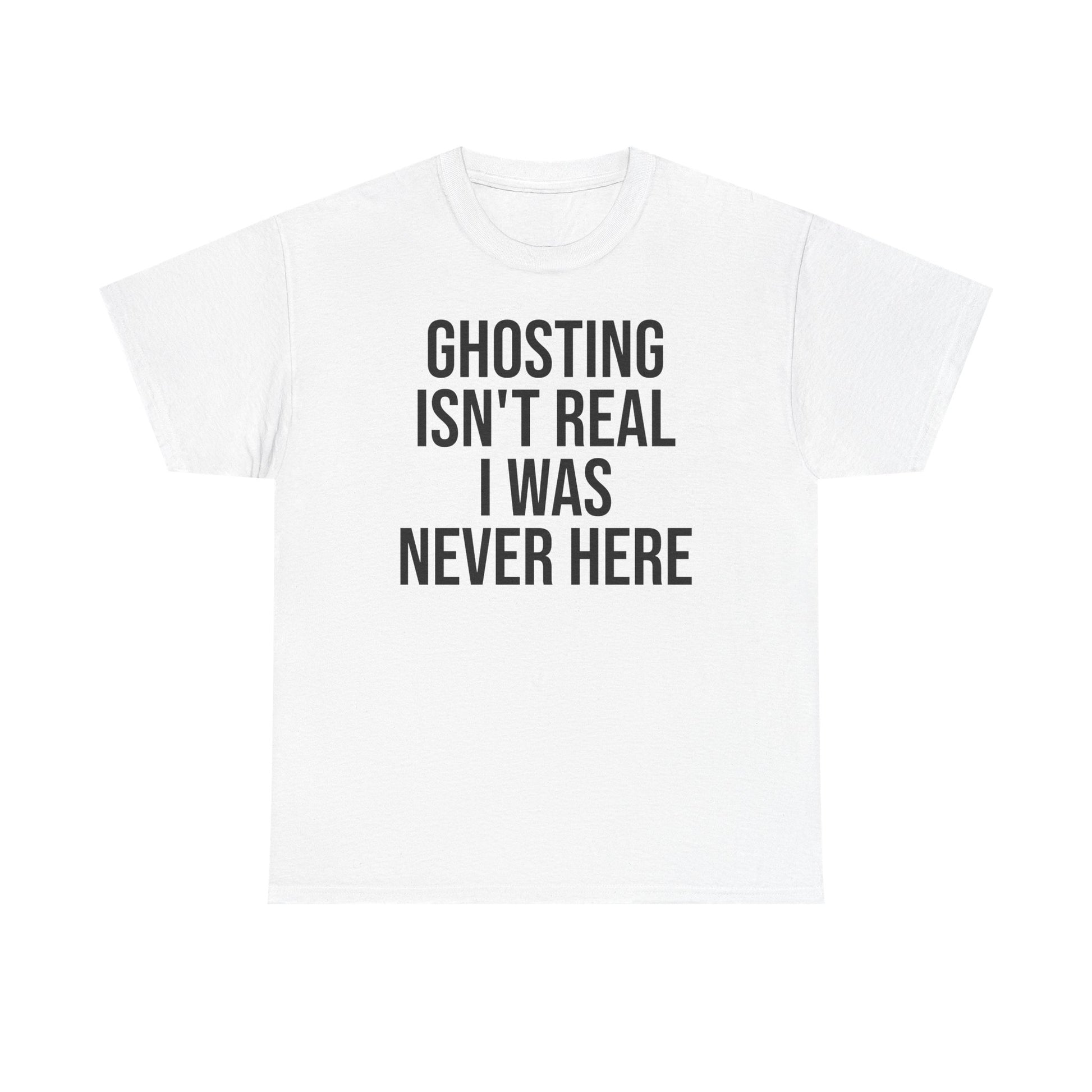 Ghosting isn't real tee