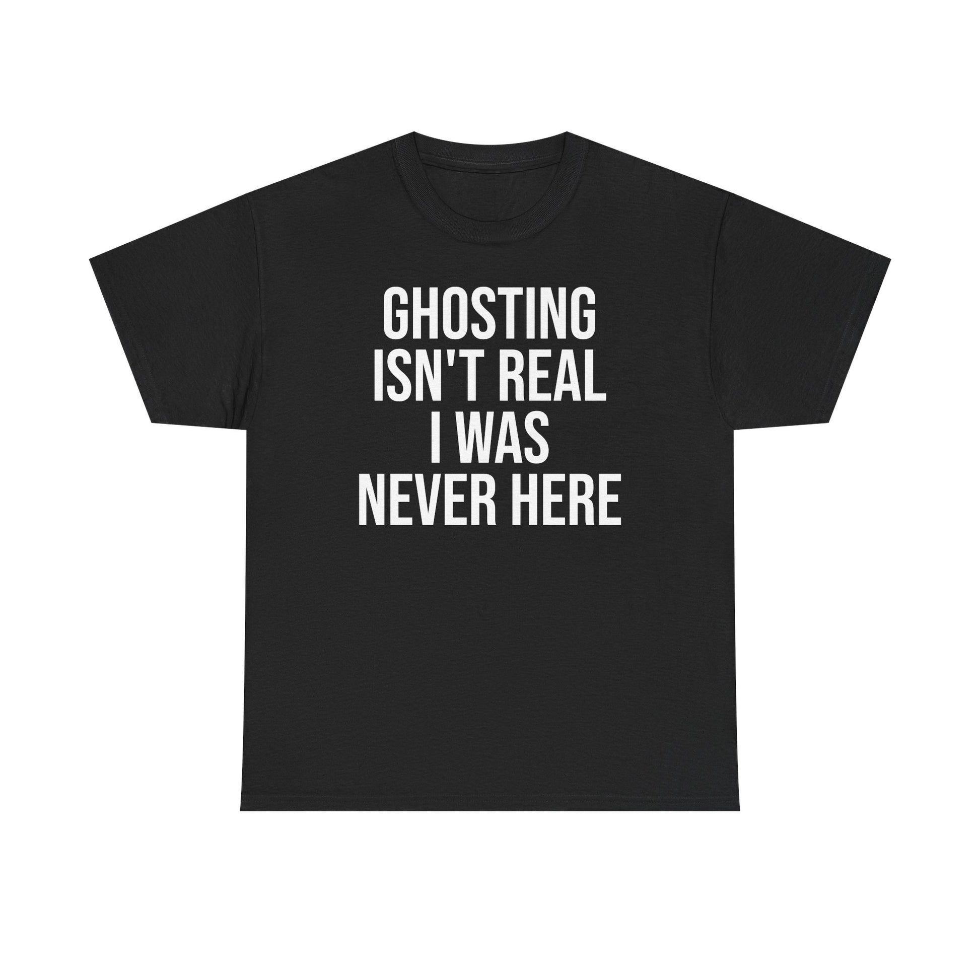 Ghosting isn't real tee