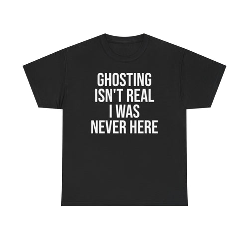 Ghosting isn't real tee