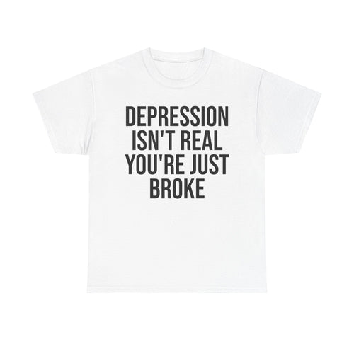 Depression isn't real Tee