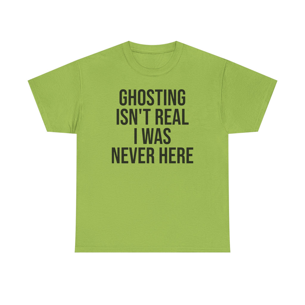 Ghosting isn't real tee