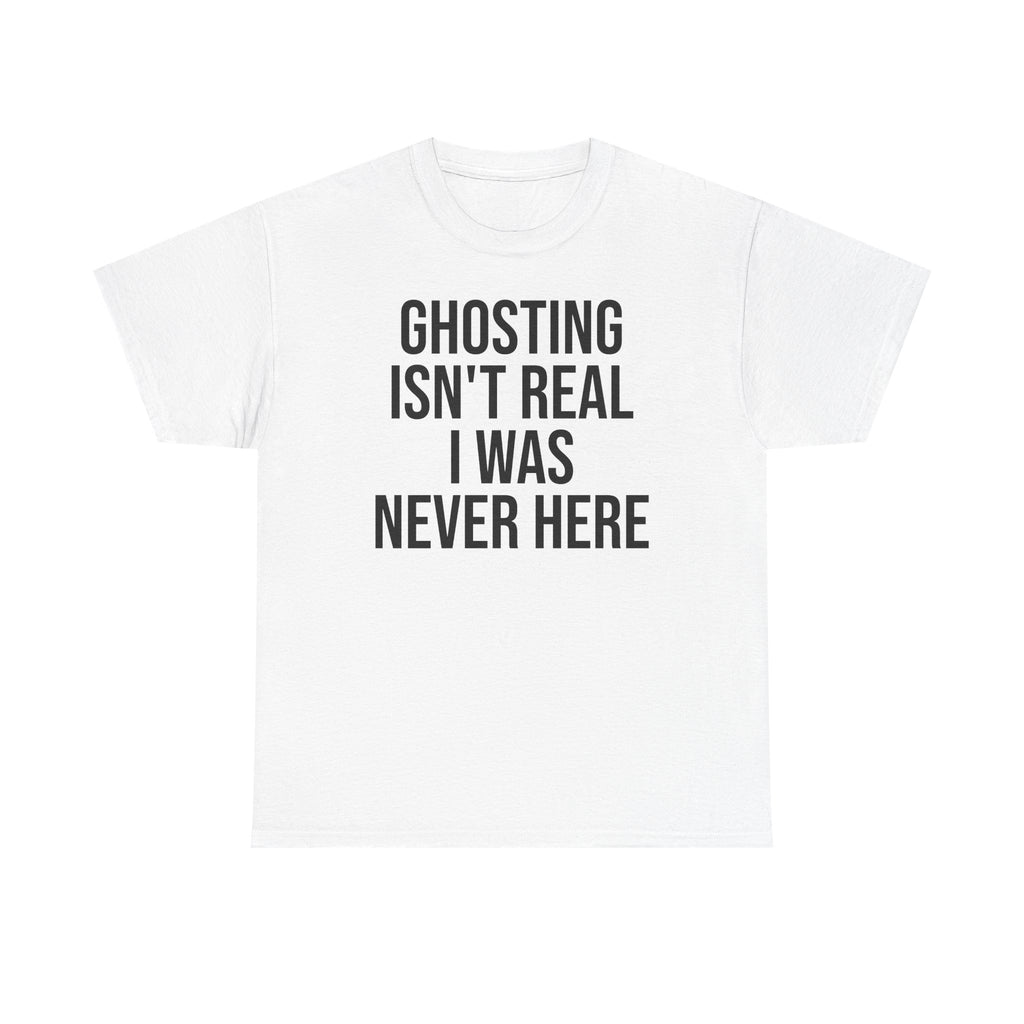 Ghosting isn't real tee