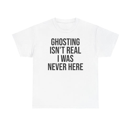 Ghosting isn't real tee