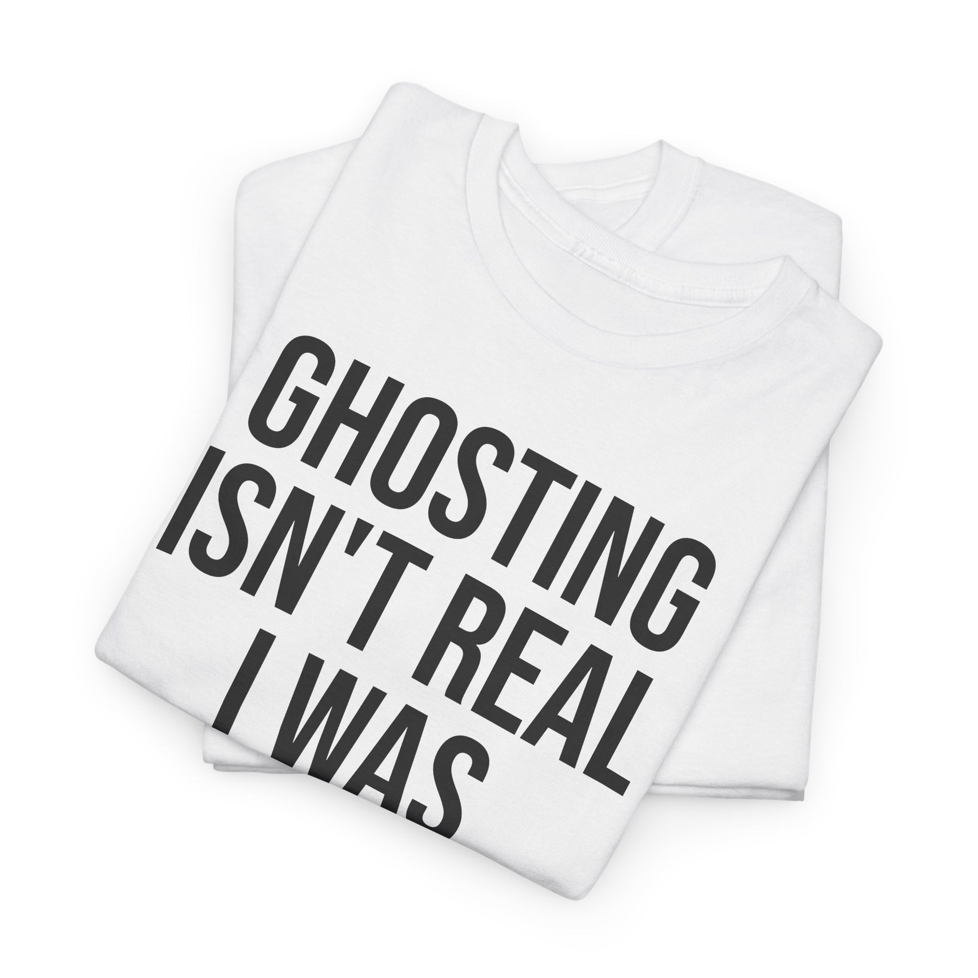 Ghosting isn't real tee