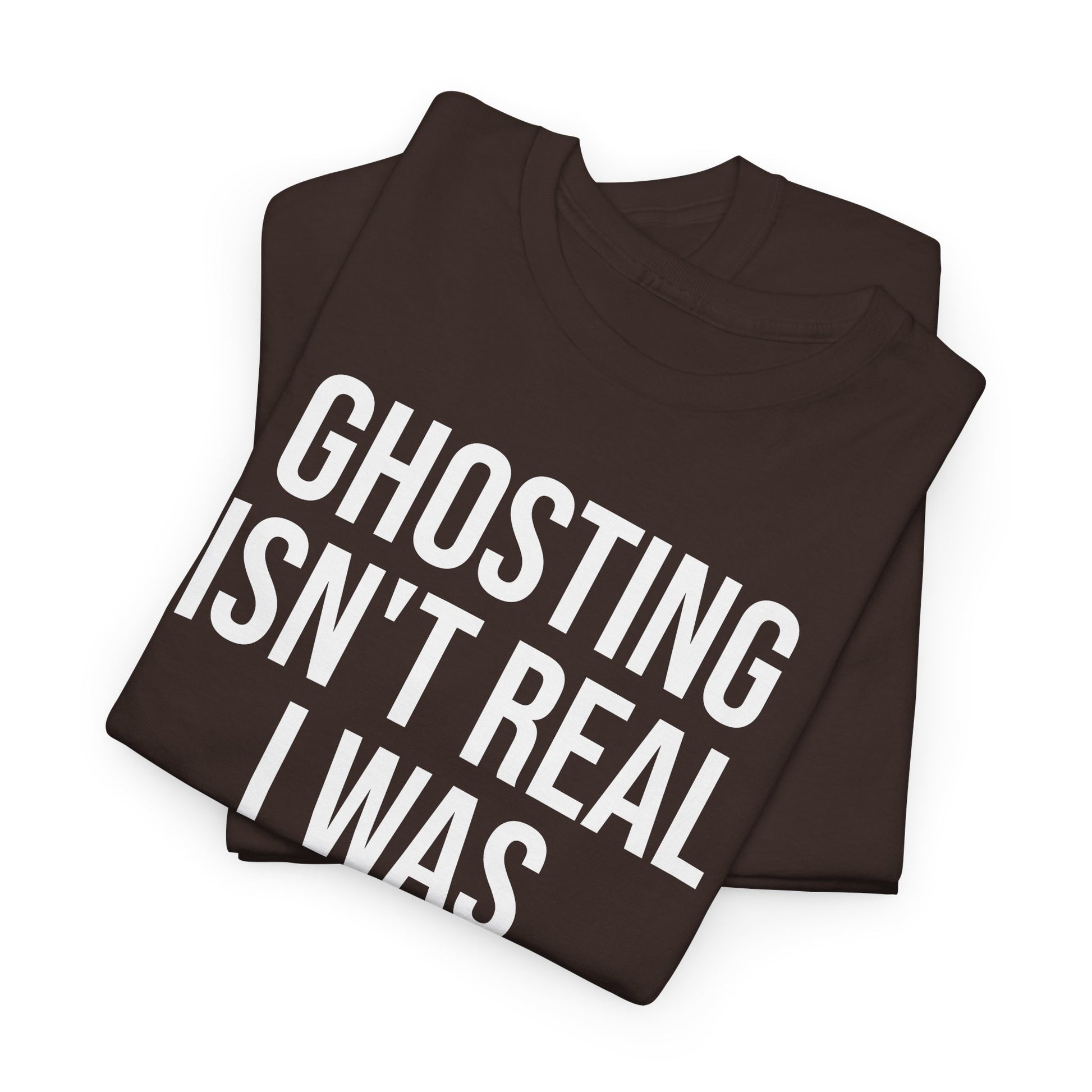 Ghosting isn't real tee
