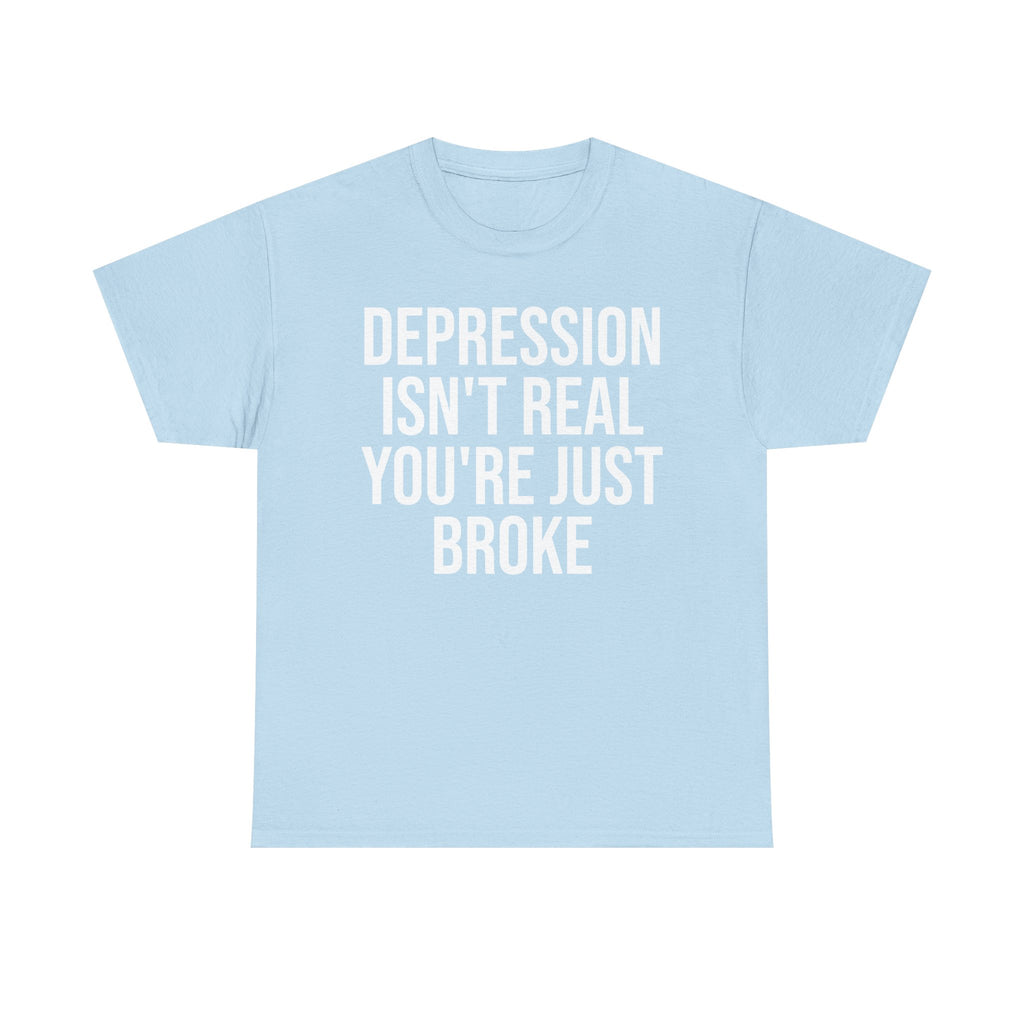 Depression isn't real Tee