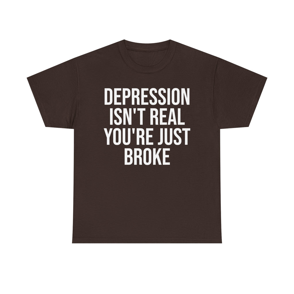 Depression isn't real Tee