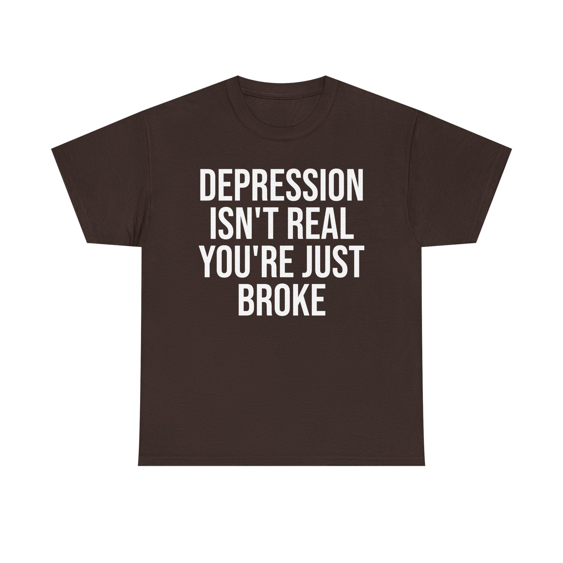 Depression isn't real Tee