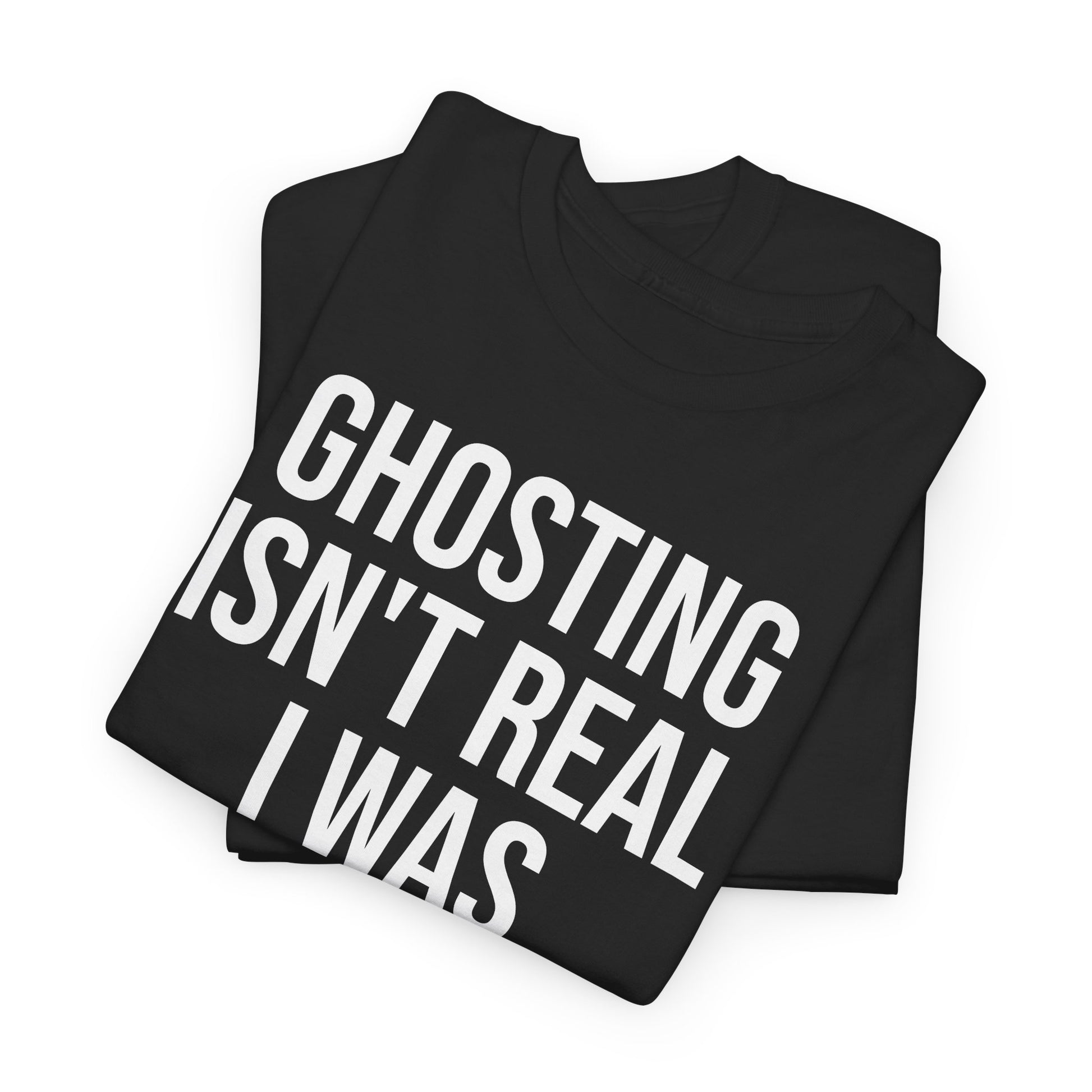 Ghosting isn't real tee
