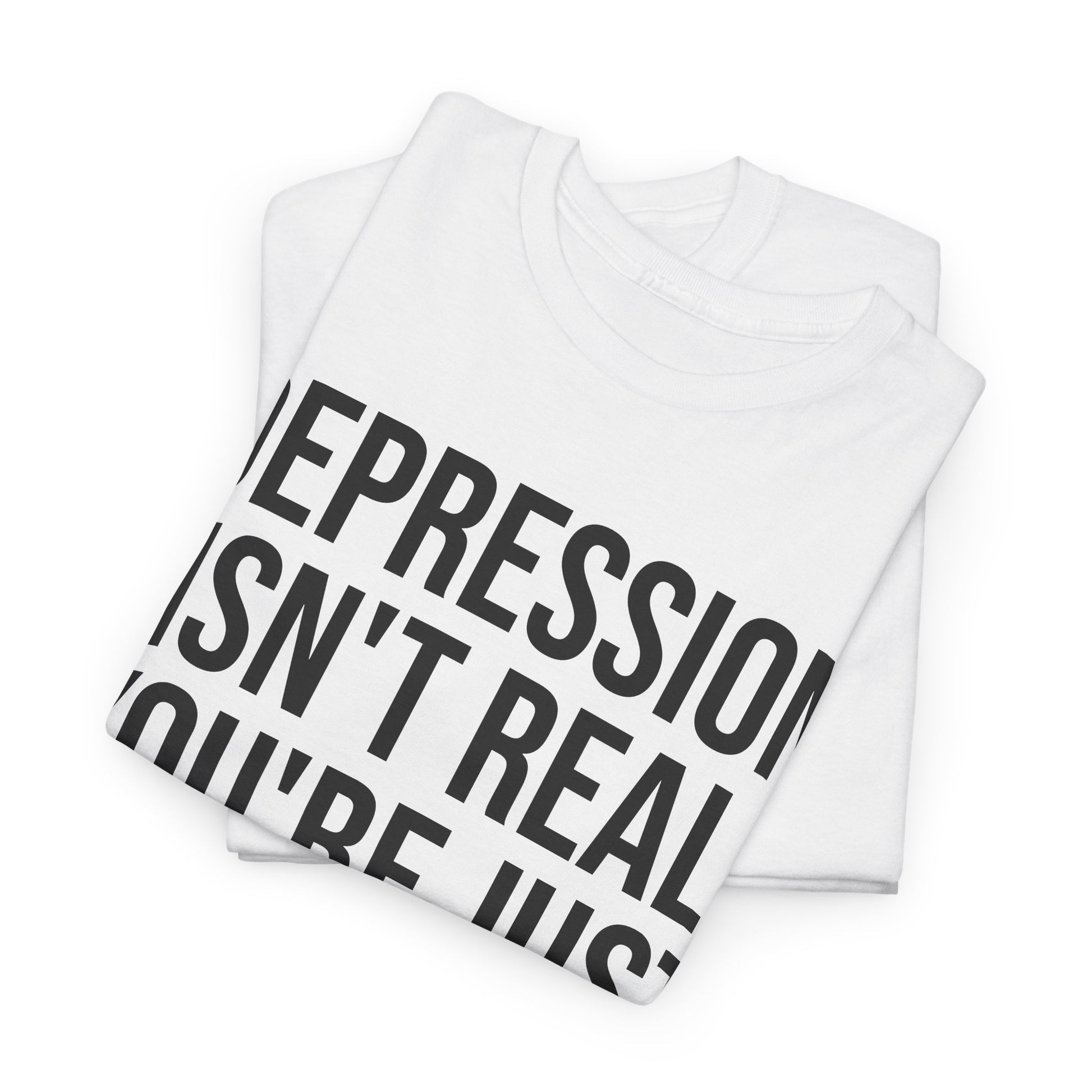 Depression isn't real Tee