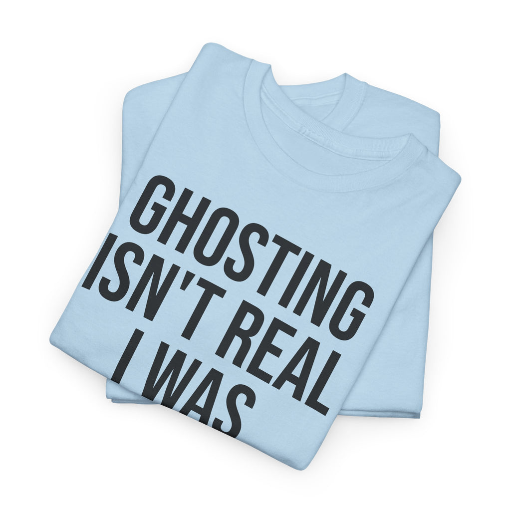 Ghosting isn't real tee