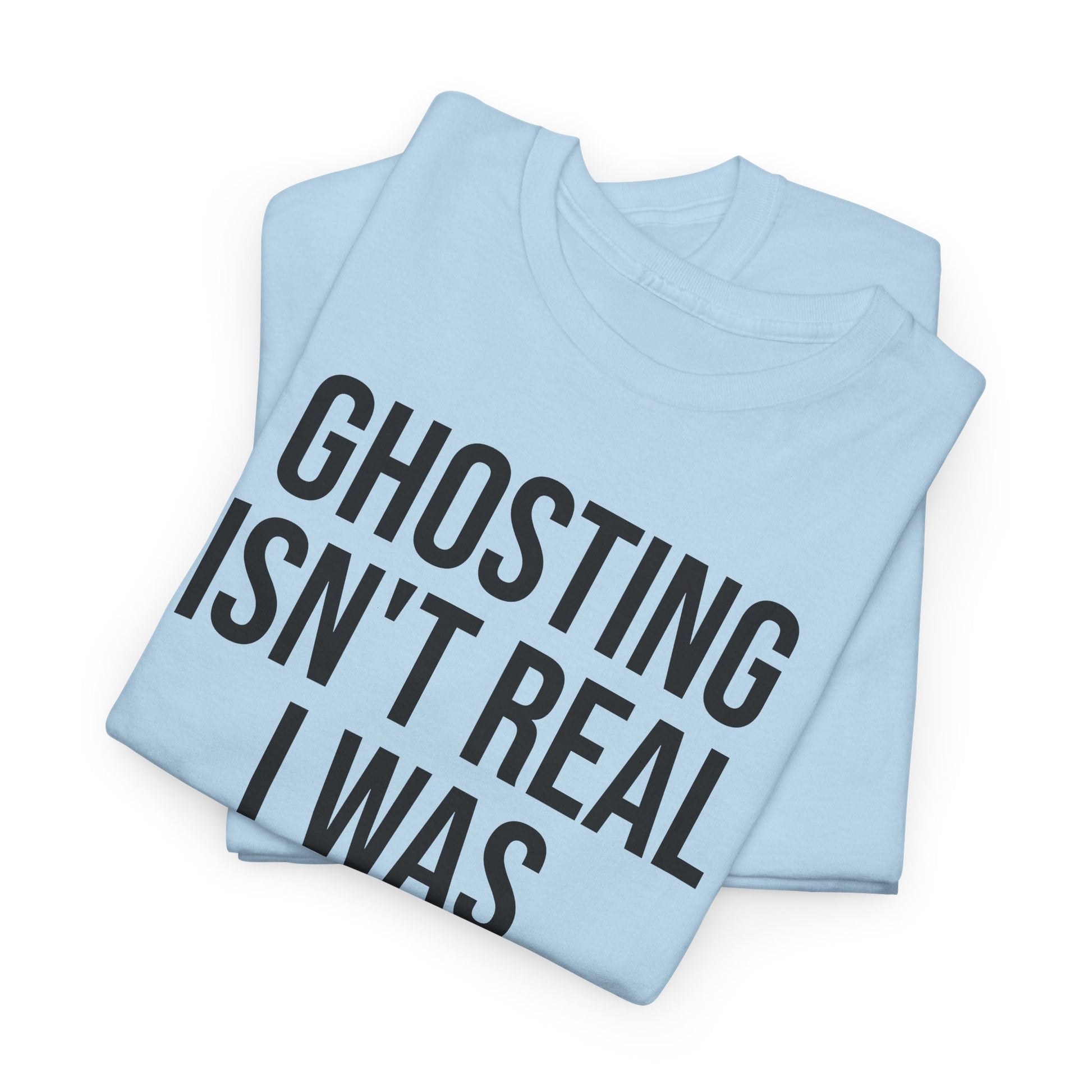 Ghosting isn't real tee