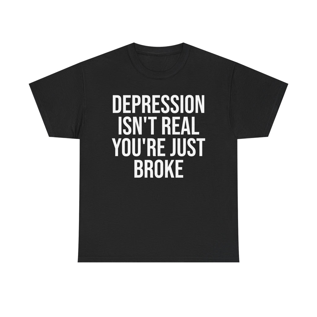 Depression isn't real Tee