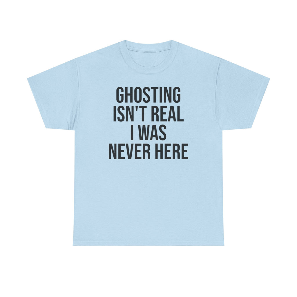 Ghosting isn't real tee
