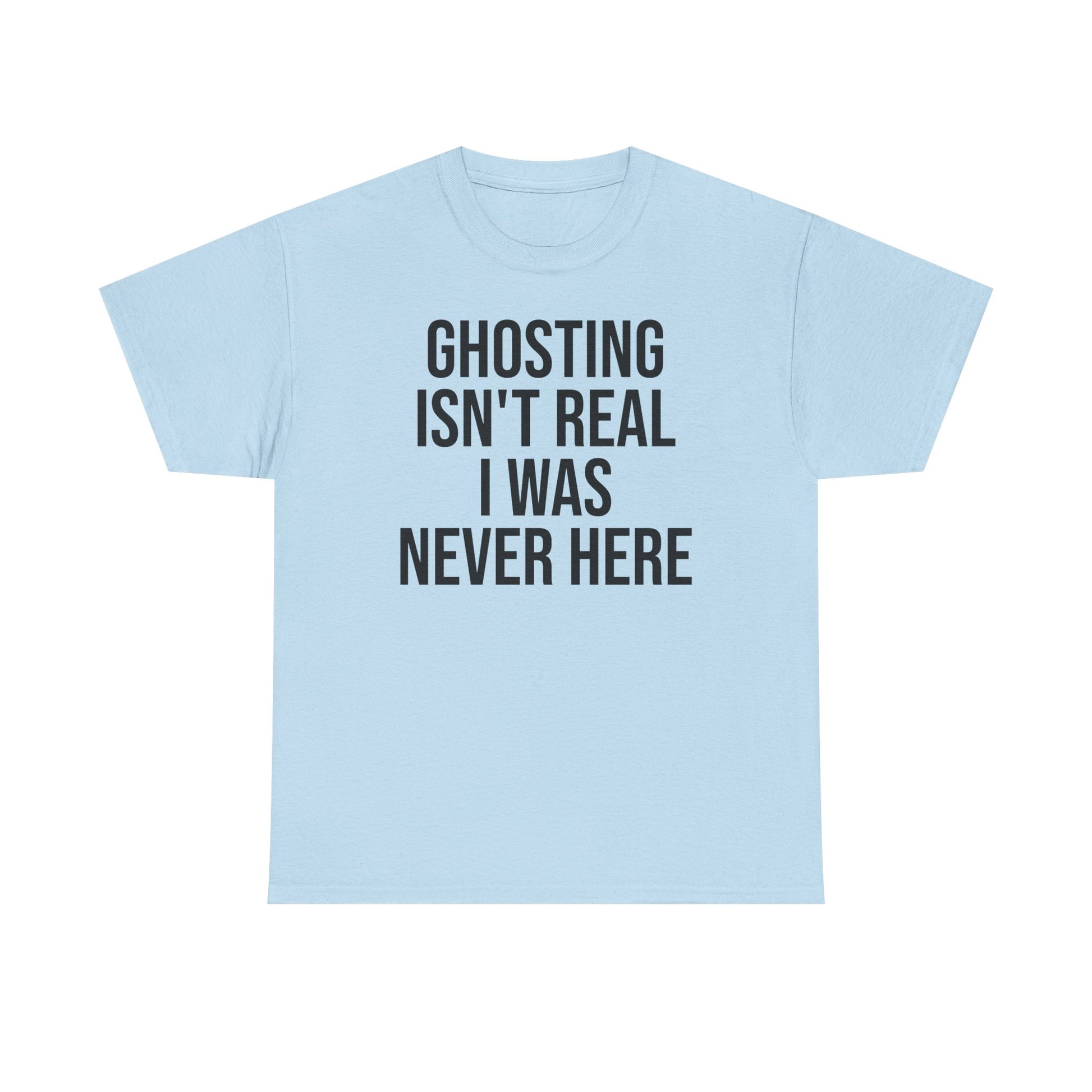 Ghosting isn't real tee